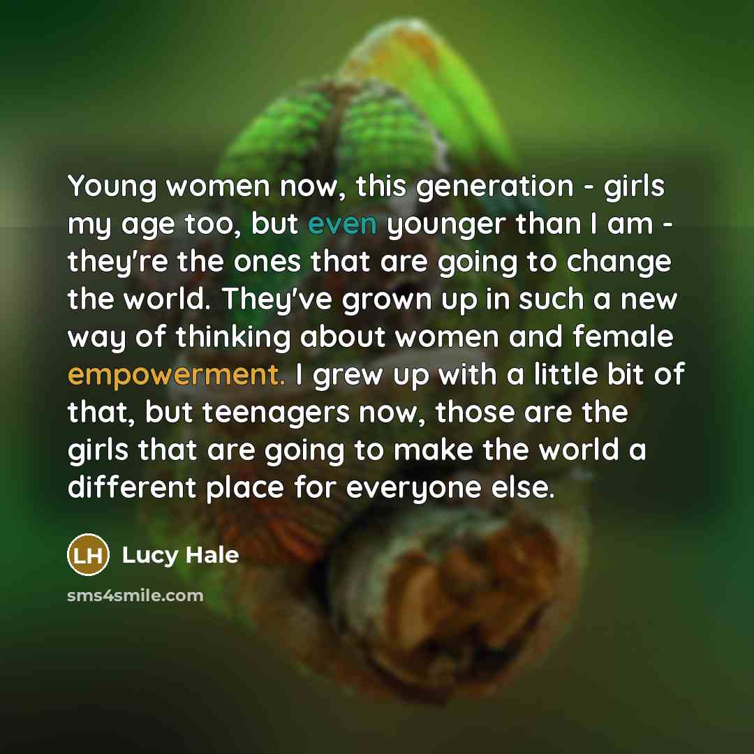 “Young women now, this generation - girls my age too,…” quote by Lucy Hale