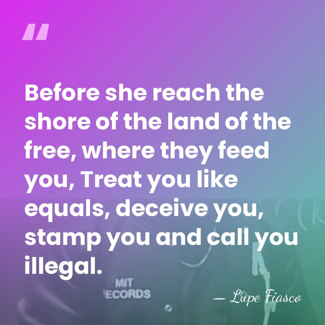 Before she reach the shore of the land of the free, where&hellip; - Lupe Fiasco