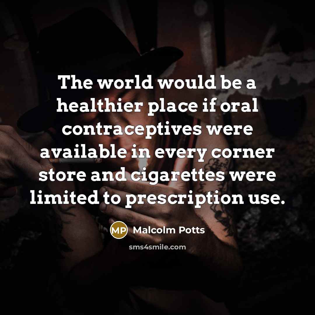 “The world would be a healthier place if oral contraceptives…” quote by Malcolm Potts