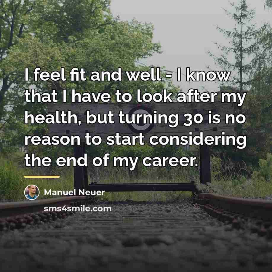 “I feel fit and well - I know that I…” quote by Manuel Neuer