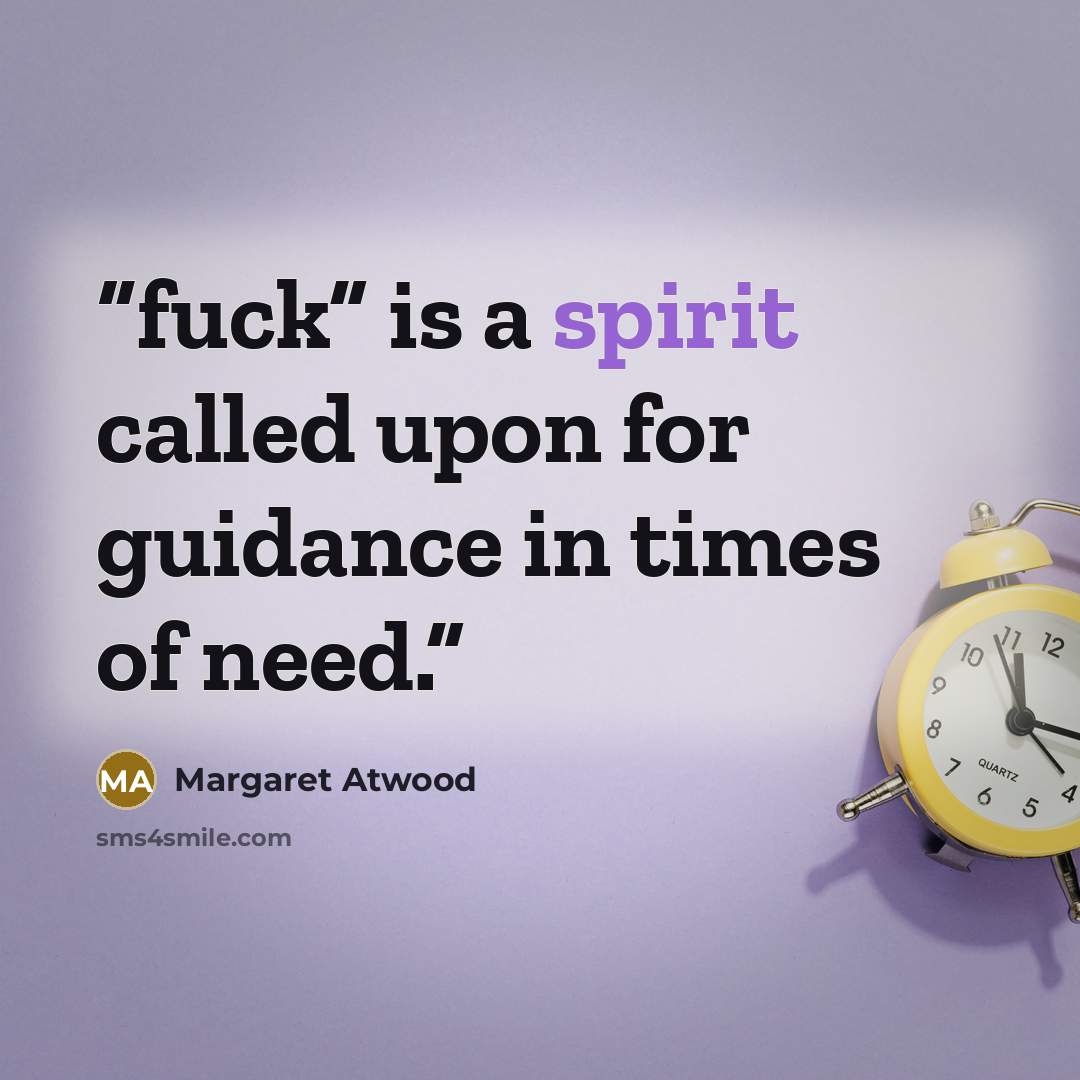 “fuck” is a spirit called upon for guidance in times of need.” quote by Margaret Atwood