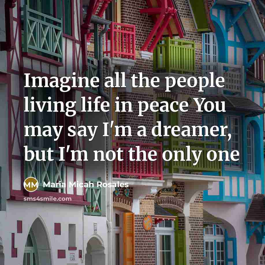 “Imagine all the people living life in peace You may…” quote by Maria Micah Rosales