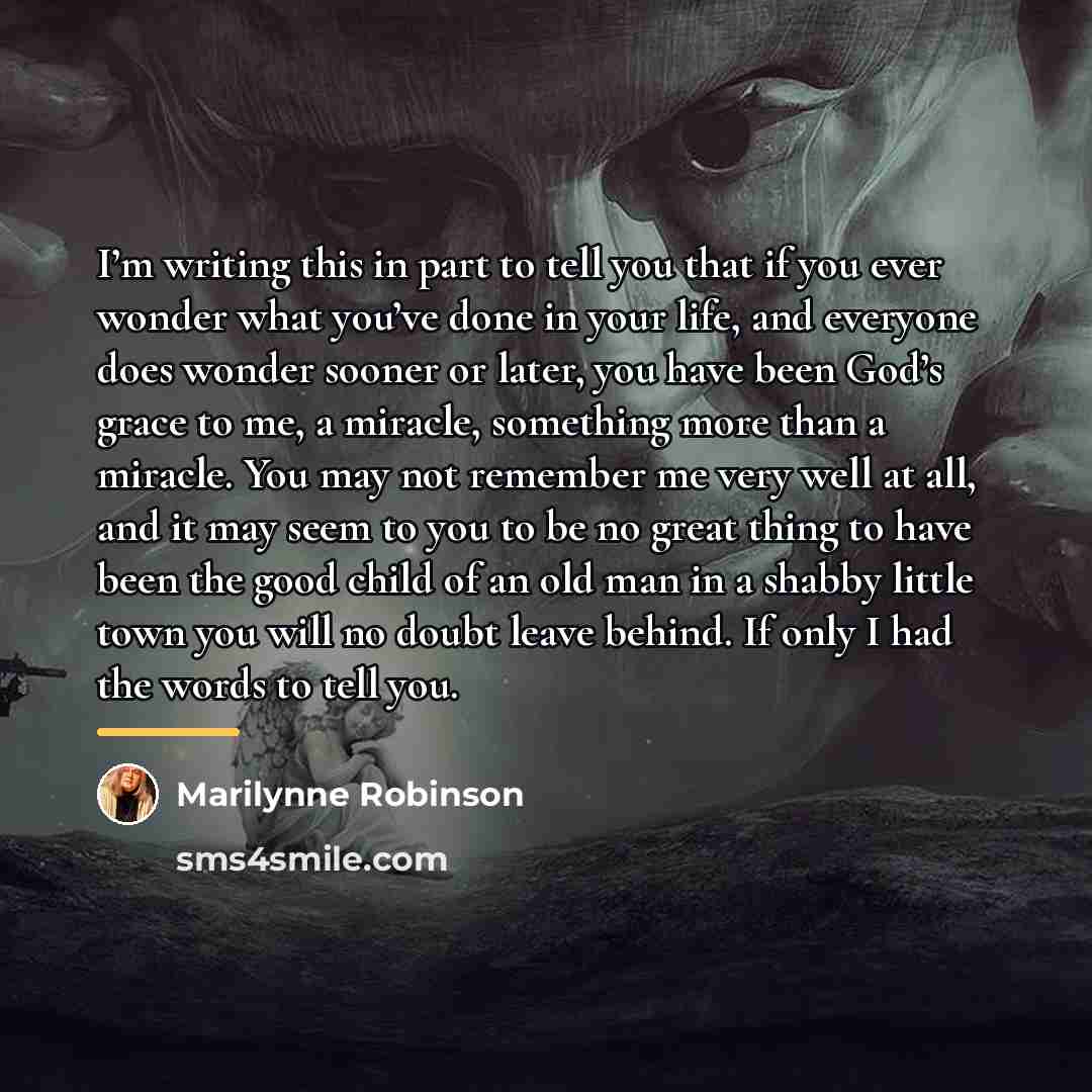 “I’m writing this in part to tell you that if…” quote by Marilynne Robinson