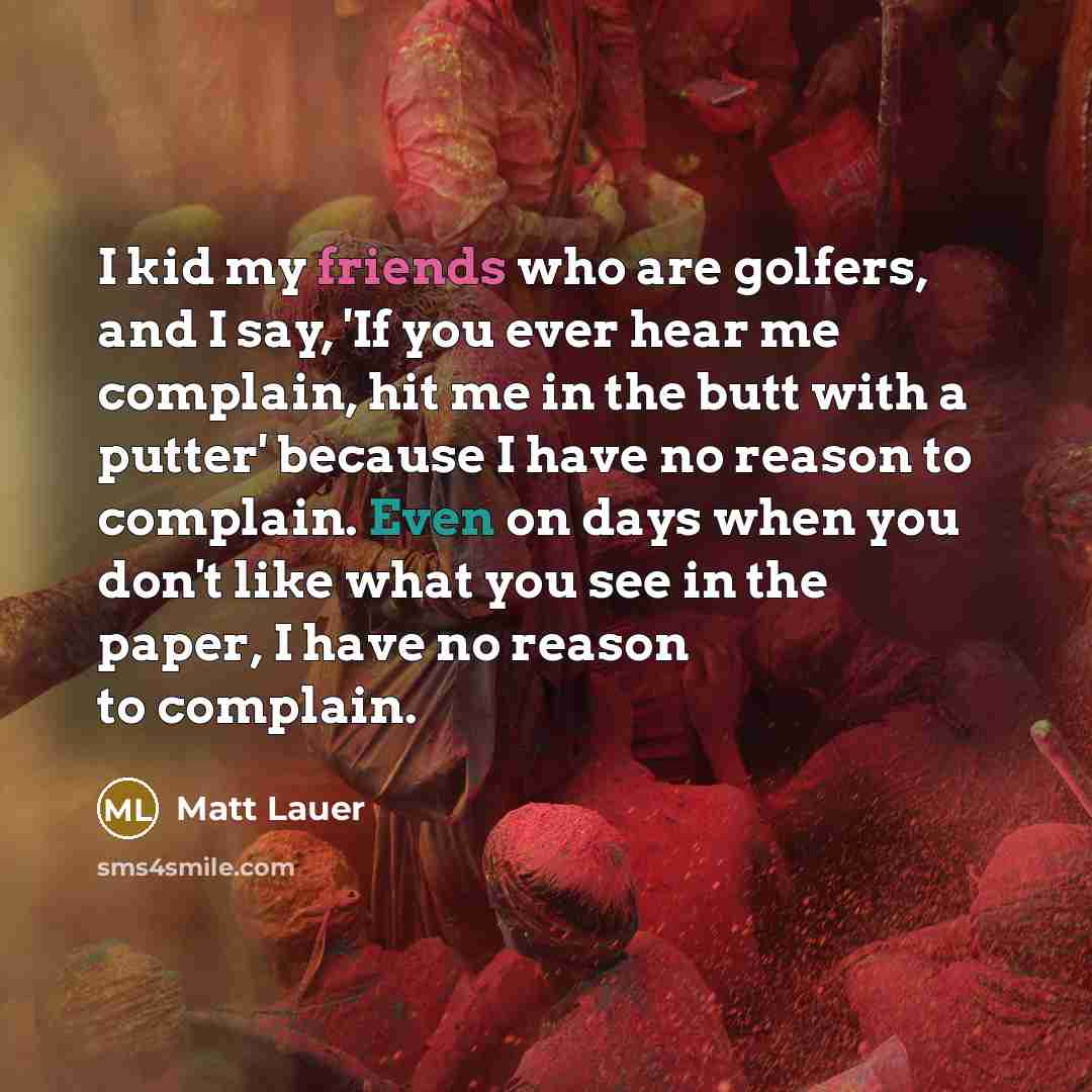 “I kid my friends who are golfers, and I say,…” quote by Matt Lauer