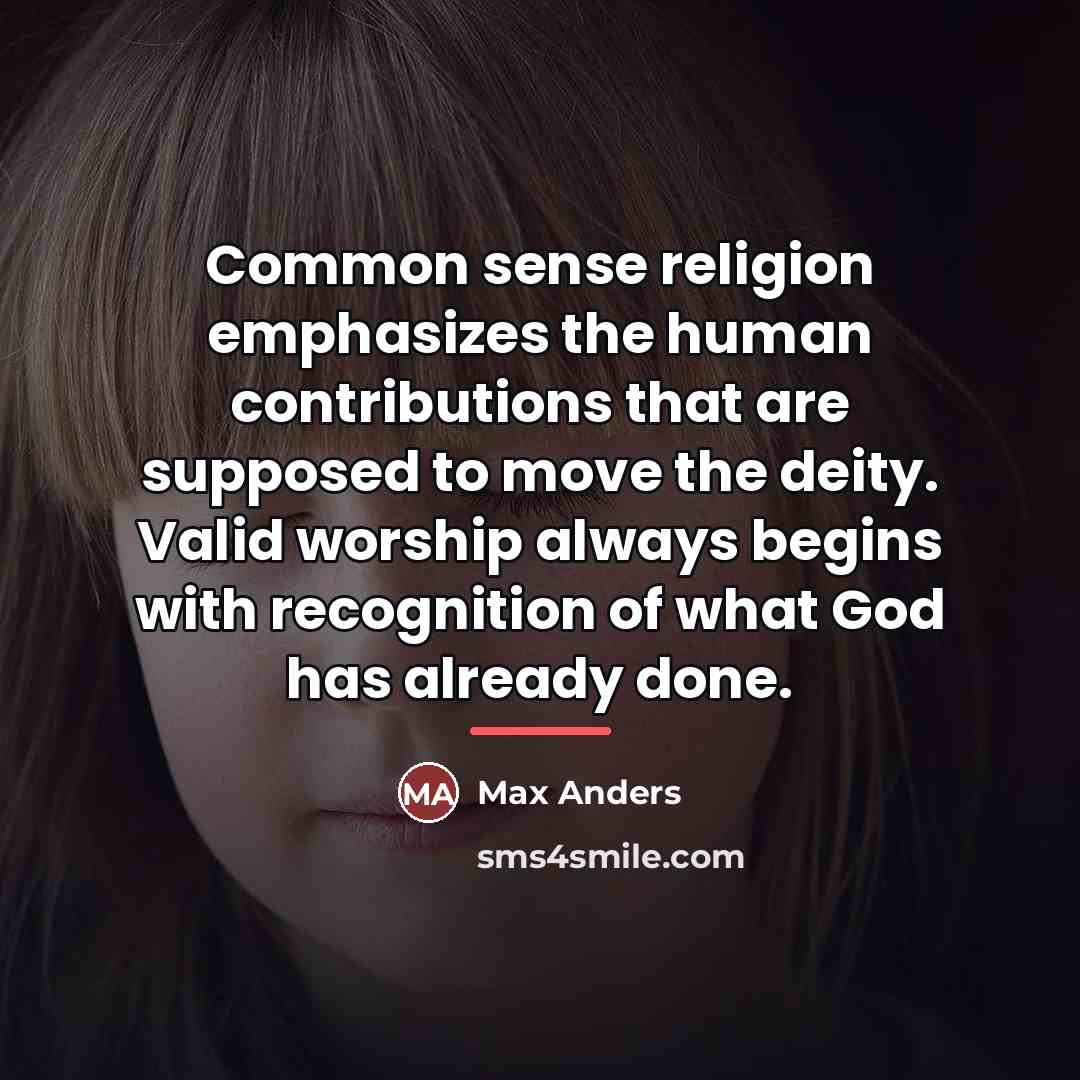 “Common sense religion emphasizes the human contributions that are supposed…” quote by Max Anders