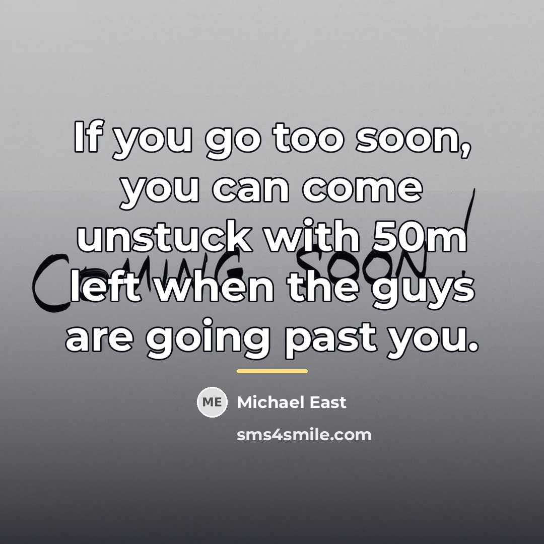 “If you go too soon, you can come unstuck with…” quote by Michael East