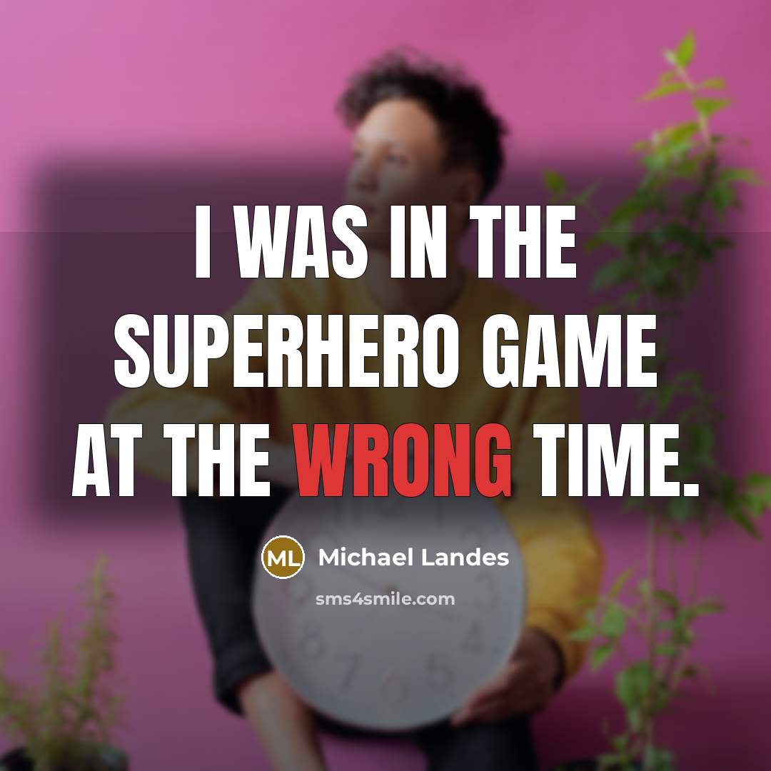 “I was in the superhero game at the wrong time.…” quote by Michael Landes