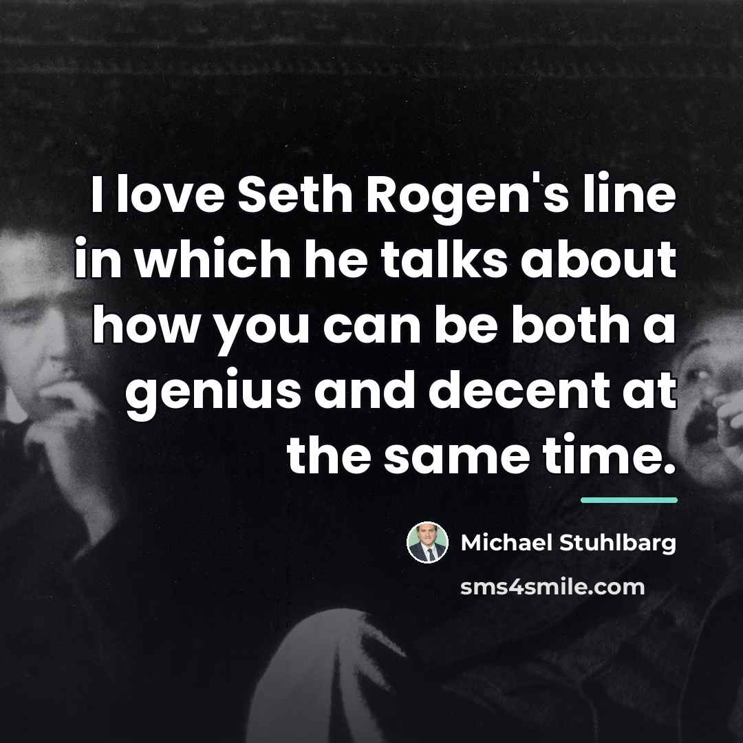 “I love Seth Rogen's line in which he talks about…” quote by Michael Stuhlbarg