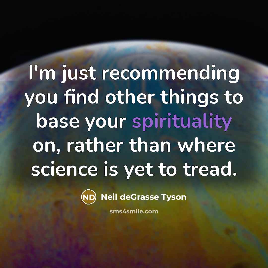 “I'm just recommending you find other things to base your…” quote by Neil deGrasse Tyson