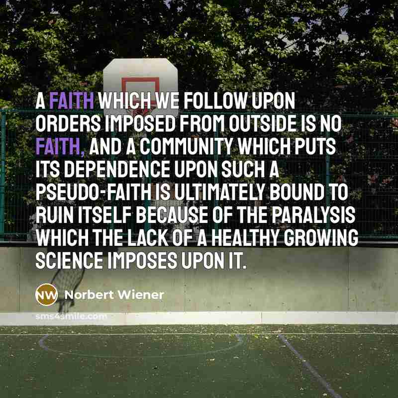 “A faith which we follow upon orders imposed from outside…” quote by Norbert Wiener