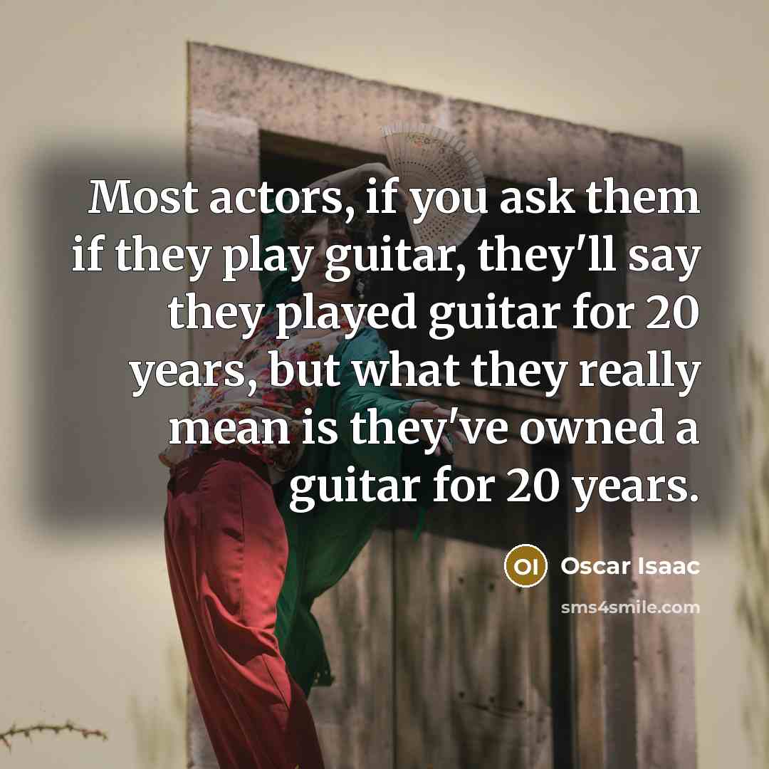 “Most actors, if you ask them if they play guitar,…” quote by Oscar Isaac