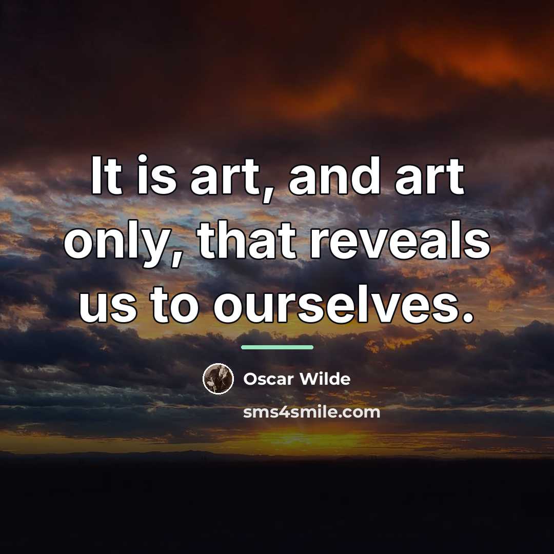 “It is art, and art only, that reveals us to…” quote by Oscar Wilde