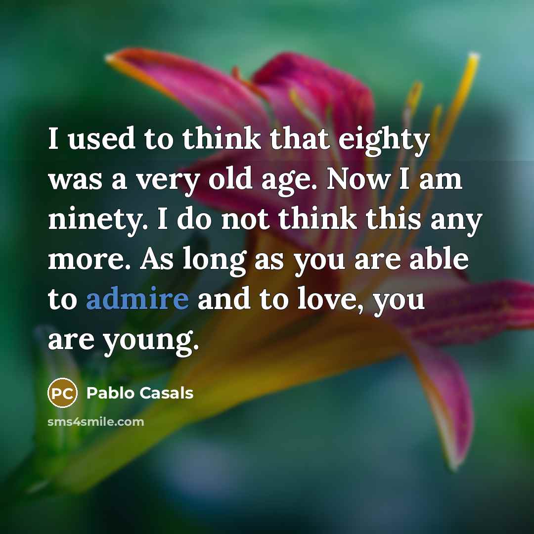 “I used to think that eighty was a very old…” quote by Pablo Casals