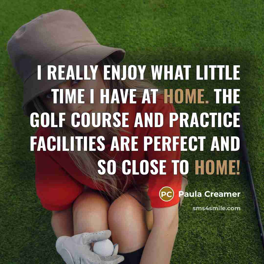 “I really enjoy what little time I have at home.…” quote by Paula Creamer