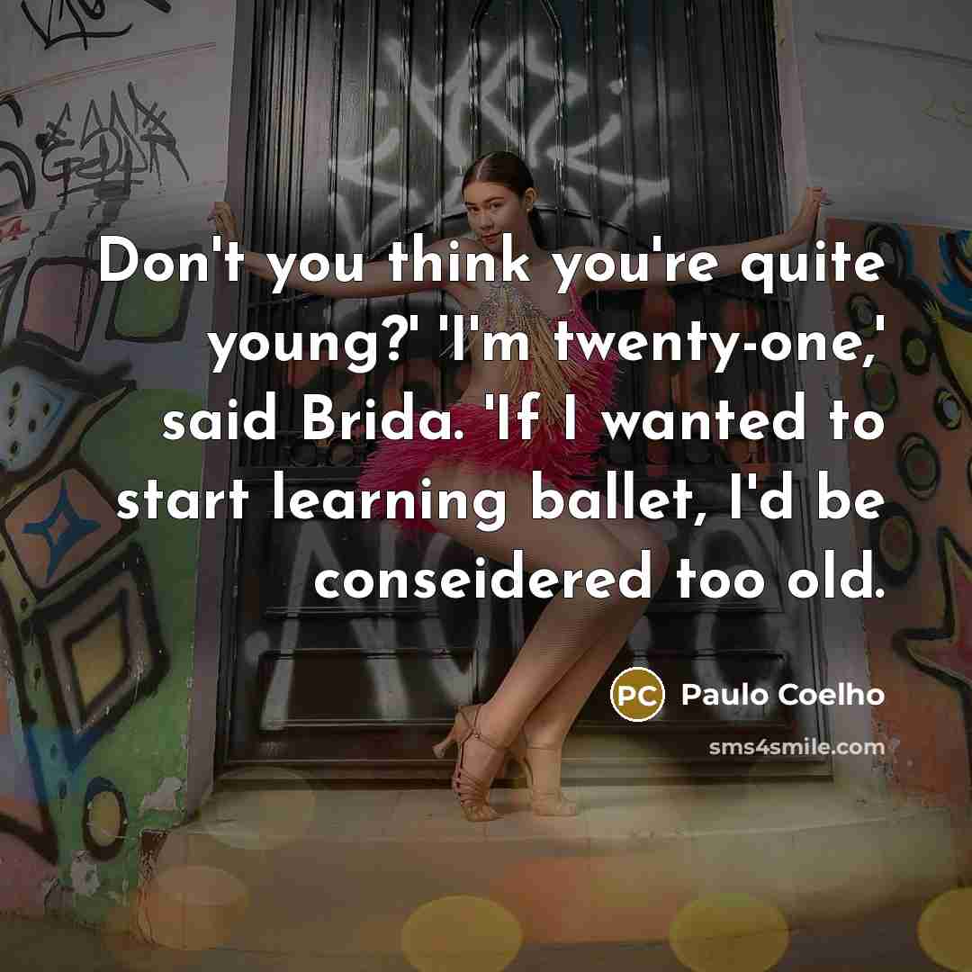 “Don't you think you're quite young?' 'I'm twenty-one,' said Brida.…” quote by Paulo Coelho