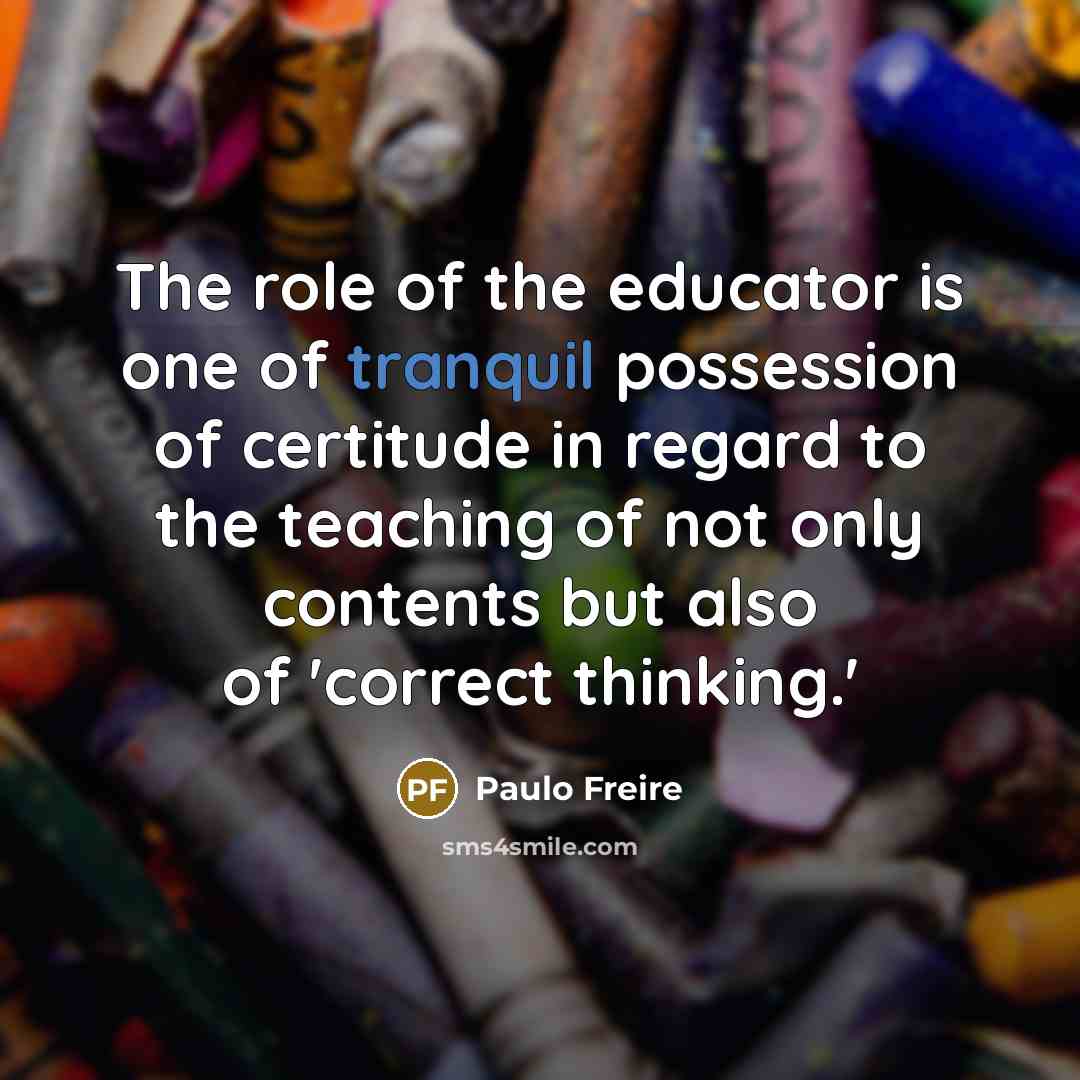 “The role of the educator is one of tranquil possession…” quote by Paulo Freire