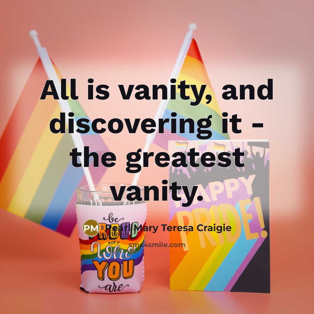 “All is vanity, and discovering it - the greatest vanity.…” quote by Pearl Mary Teresa Craigie