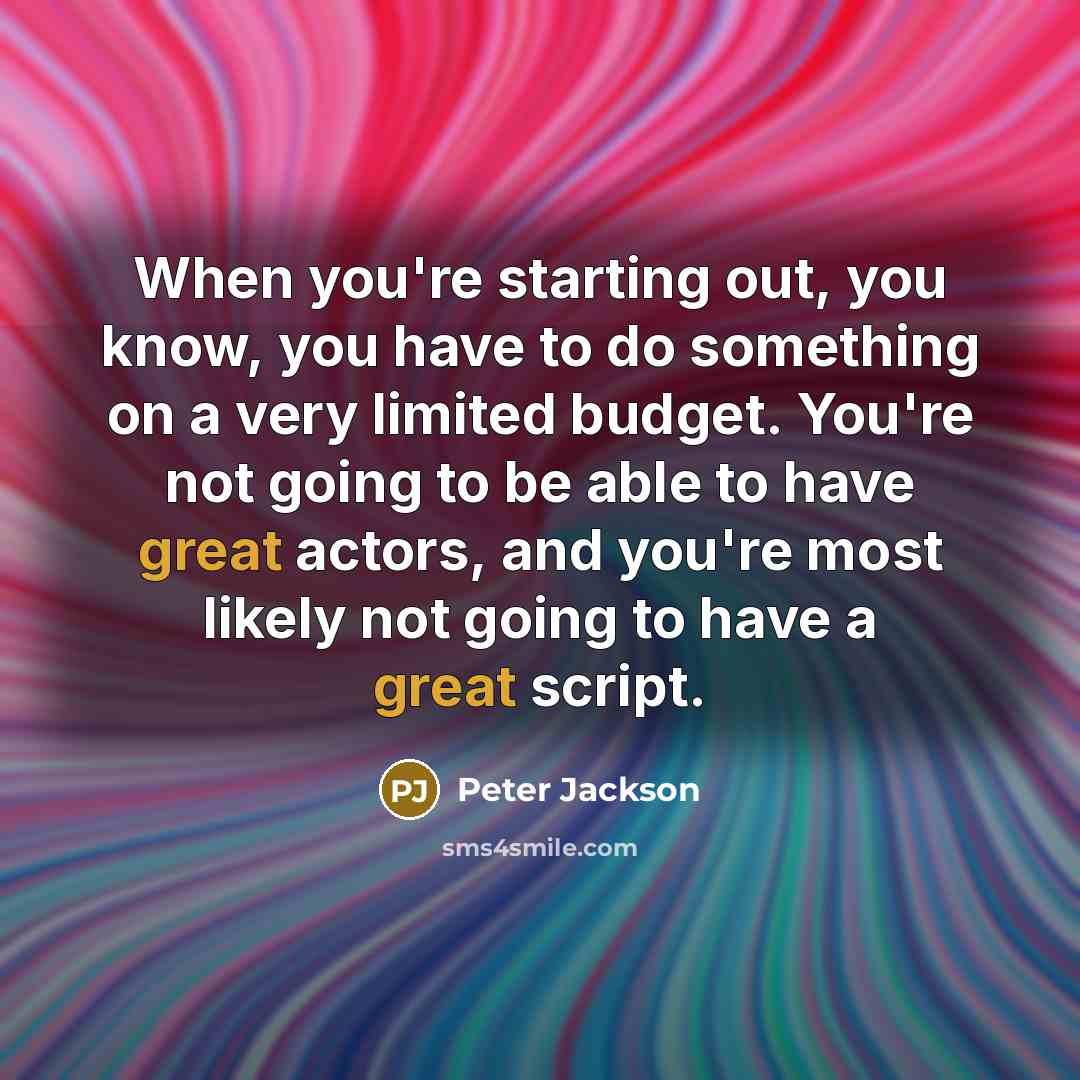 “When you're starting out, you know, you have to do…” quote by Peter Jackson