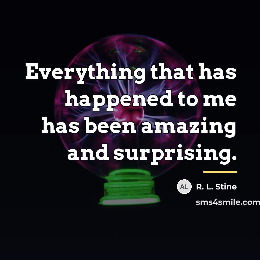 “Everything that has happened to me has been amazing and…” quote by R. L. Stine