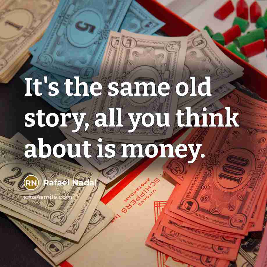 “It's the same old story, all you think about is…” quote by Rafael Nadal