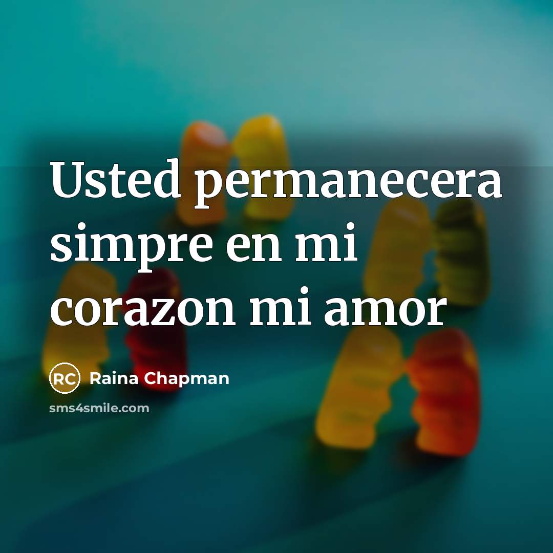 “Usted permanecera simpre en mi corazon mi amor” quote by Raina Chapman