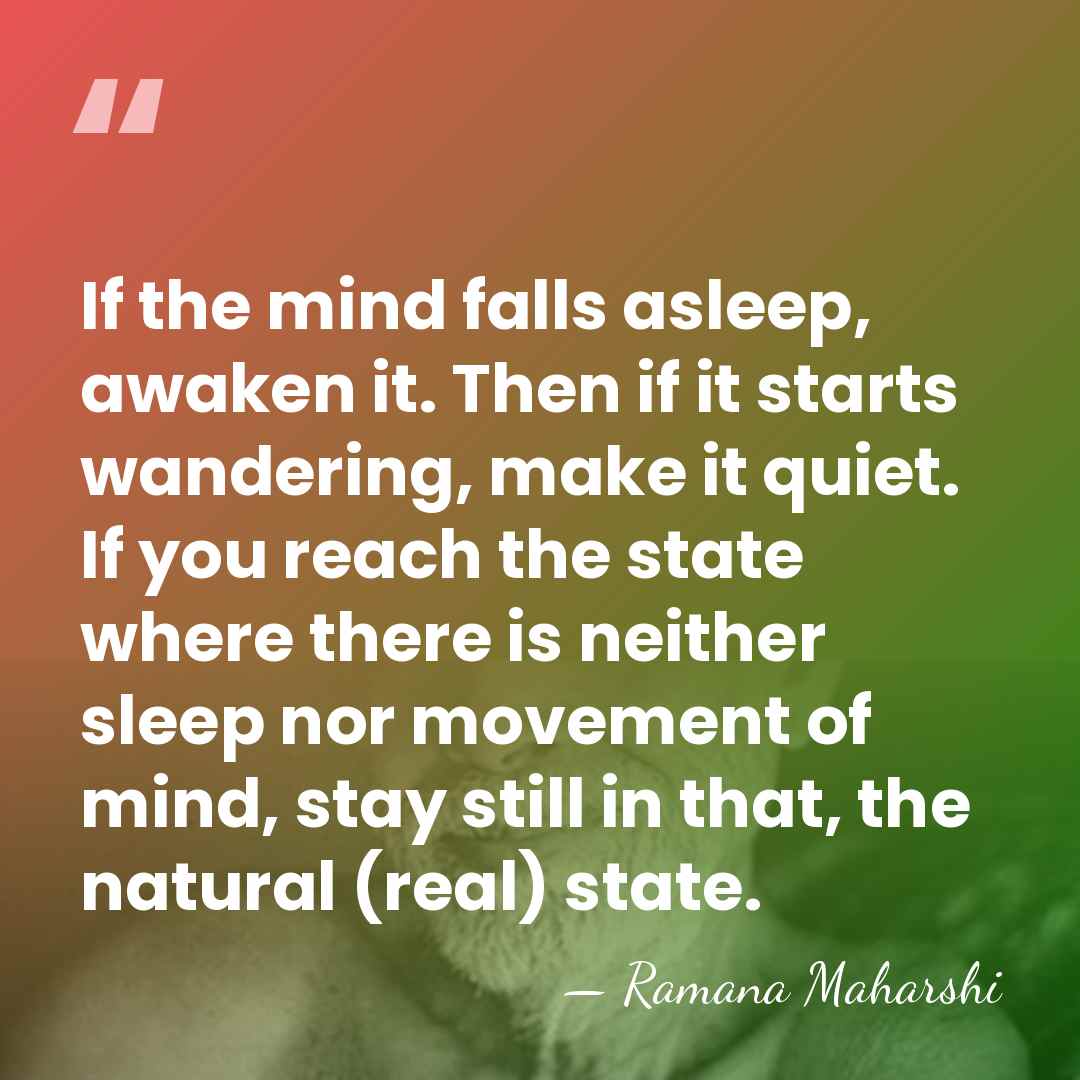 If the mind falls asleep, awaken it. Then if it starts wandering,&hellip; - Ramana Maharshi
