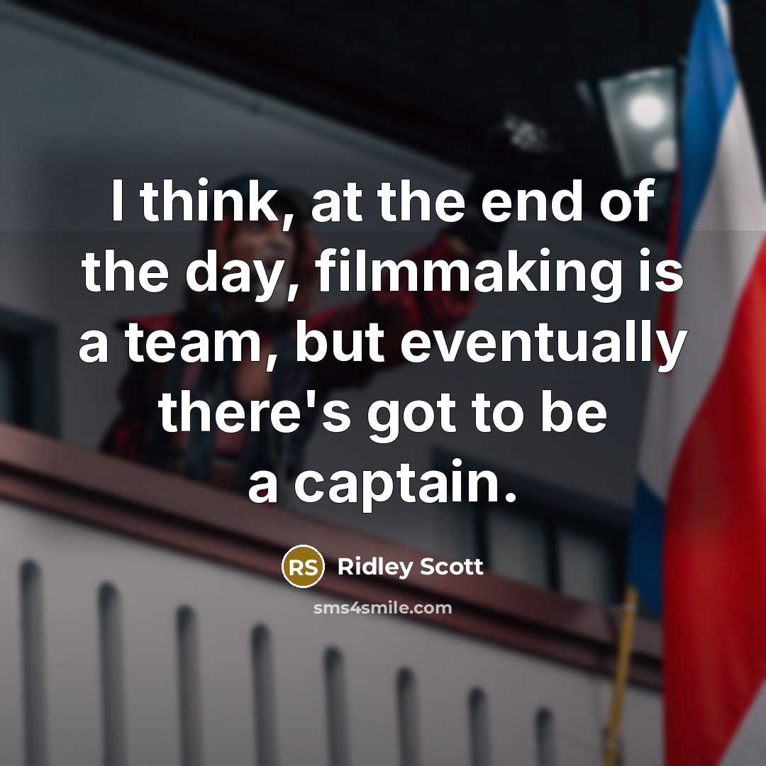 “I think, at the end of the day, filmmaking is…” quote by Ridley Scott