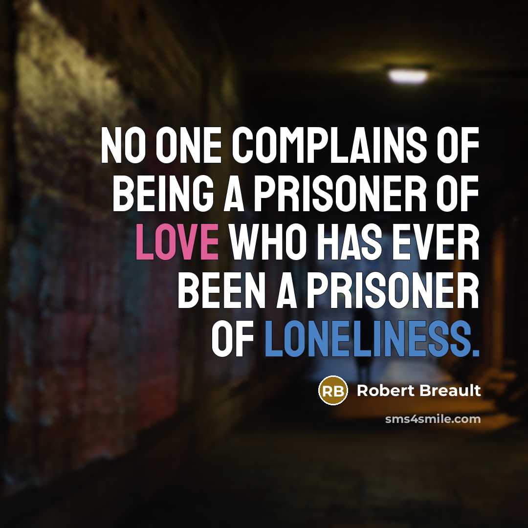 “No one complains of being a prisoner of love who…” quote by Robert Breault
