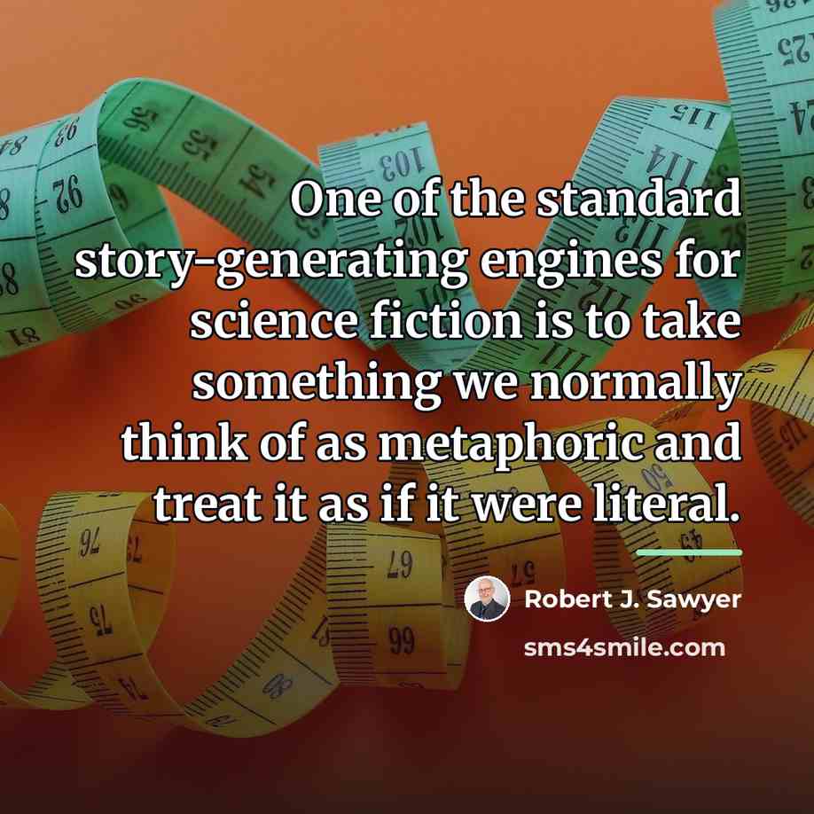 “One of the standard story-generating engines for science fiction is…” quote by Robert J. Sawyer
