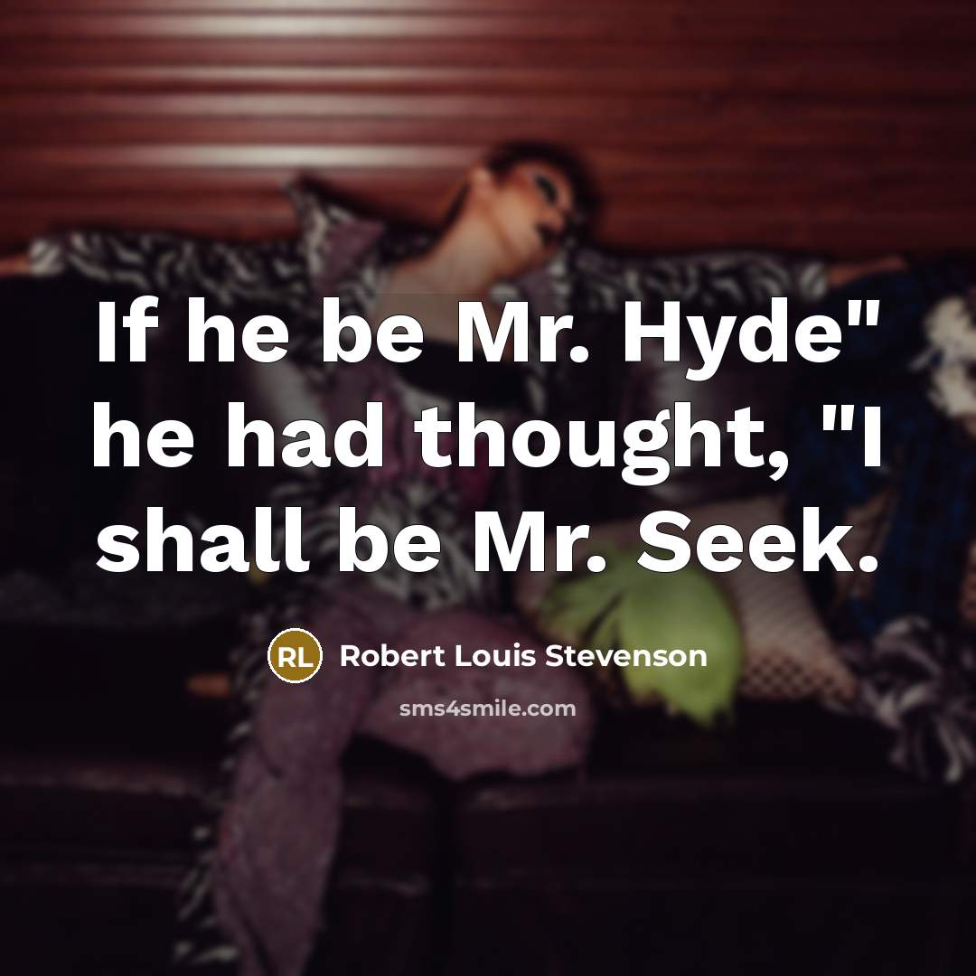 “If he be Mr. Hyde" he had thought, "I shall…” quote by Robert Louis Stevenson