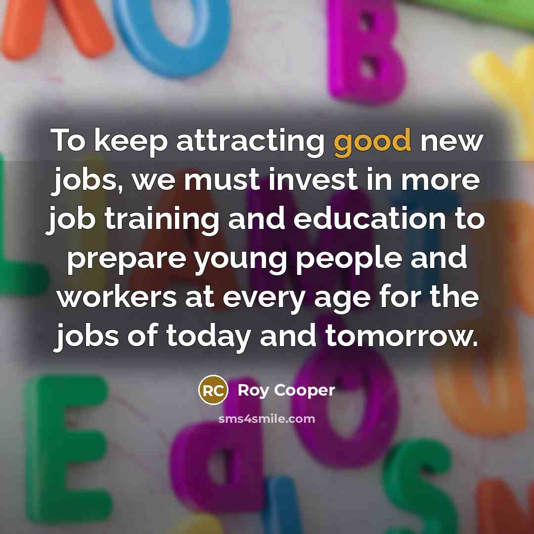 “To keep attracting good new jobs, we must invest in…” quote by Roy Cooper
