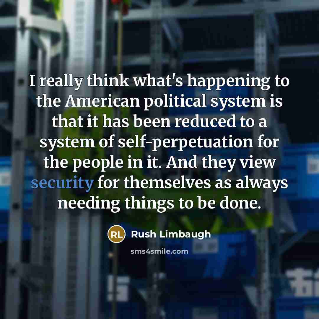 “I really think what's happening to the American political system…” quote by Rush Limbaugh