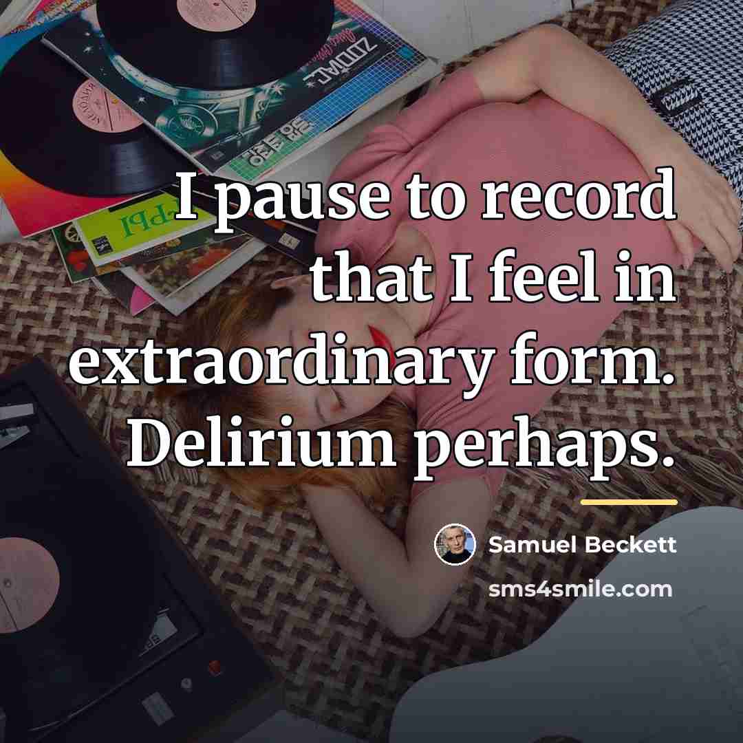 “I pause to record that I feel in extraordinary form.…” quote by Samuel Beckett