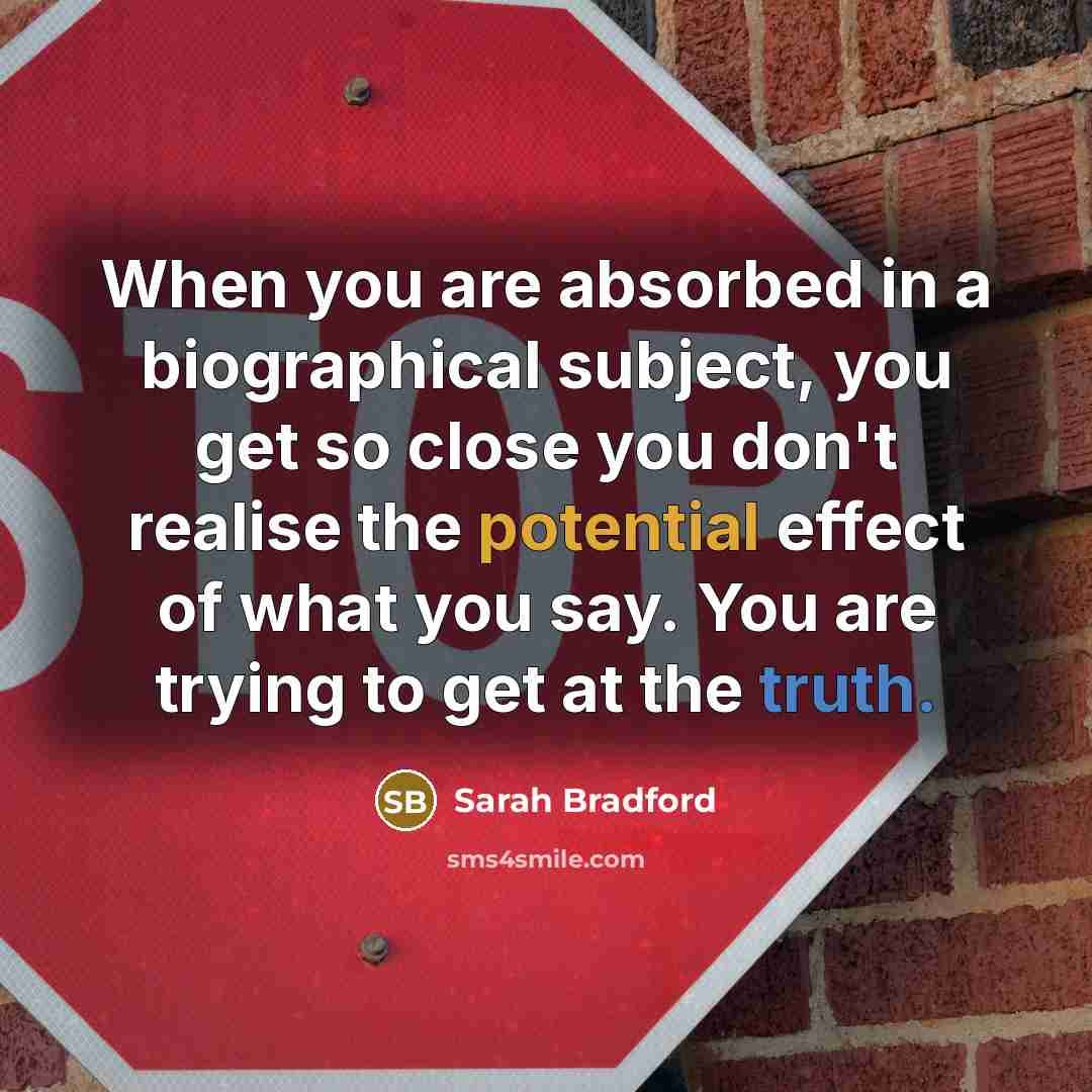 “When you are absorbed in a biographical subject, you get…” quote by Sarah Bradford