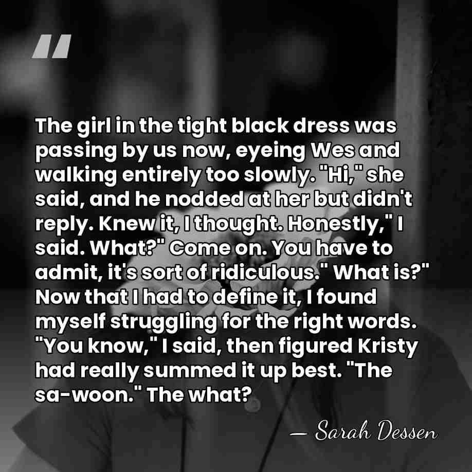 The girl in the tight black dress was passing by us now,&hellip; - Sarah Dessen