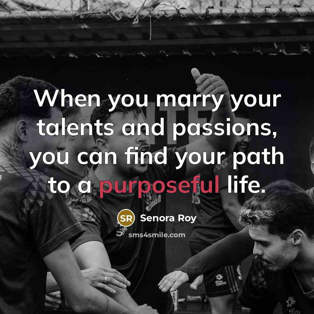 “When you marry your talents and passions, you can find…” quote by Senora ROy