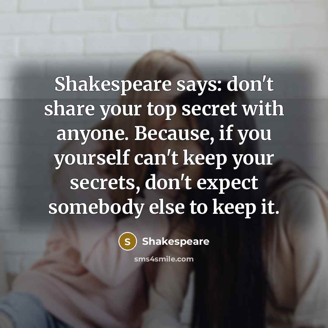 “Shakespeare says: don't share your top secret with anyone. Because,…” quote by Shakespeare