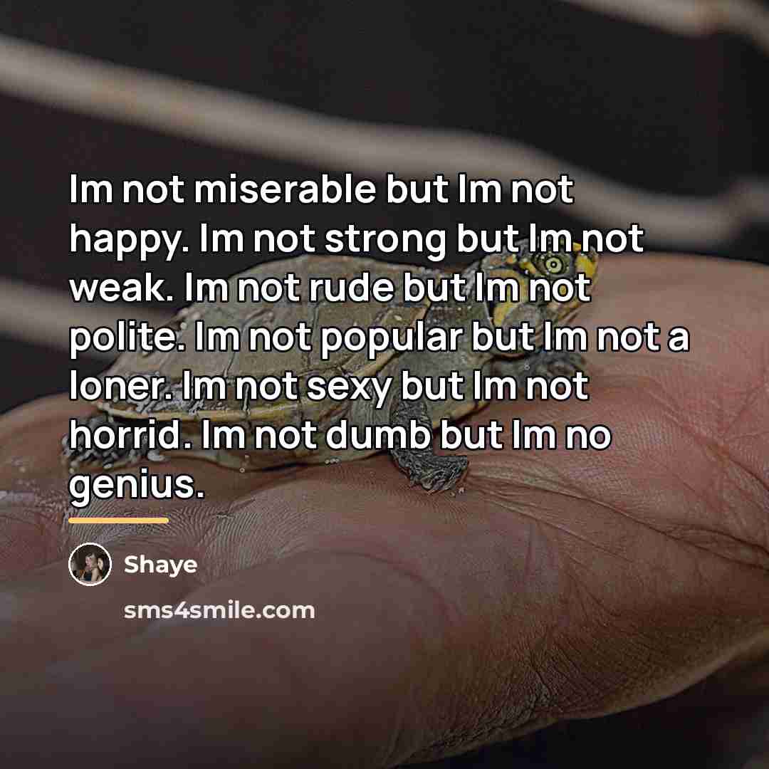 “Im not miserable but Im not happy. Im not strong…” quote by Shaye