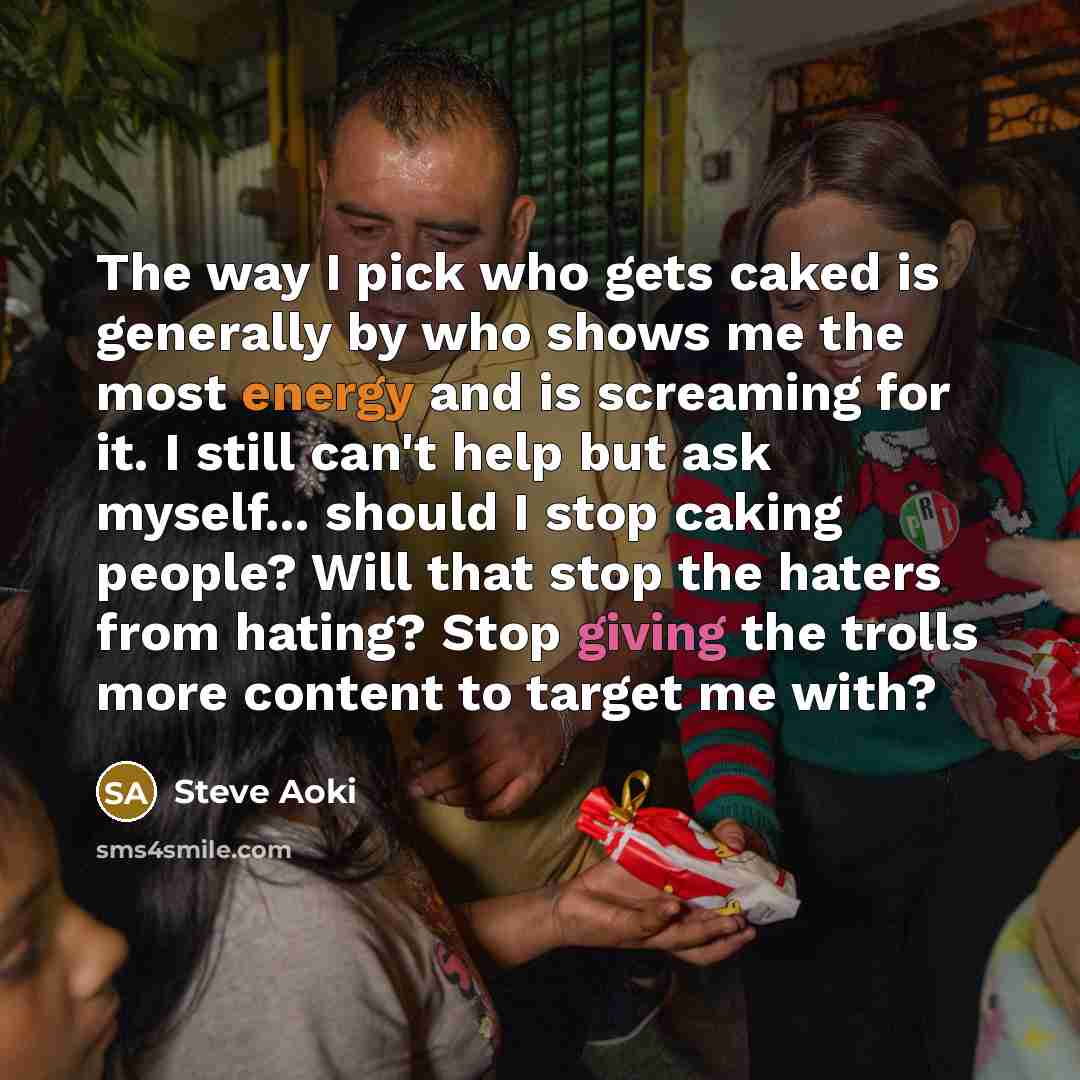 “The way I pick who gets caked is generally by…” quote by Steve Aoki