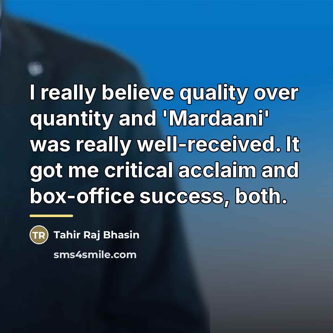 “I really believe quality over quantity and 'Mardaani' was really…” quote by Tahir Raj Bhasin