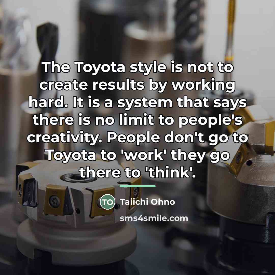 “The Toyota style is not to create results by working…” quote by Taiichi Ohno