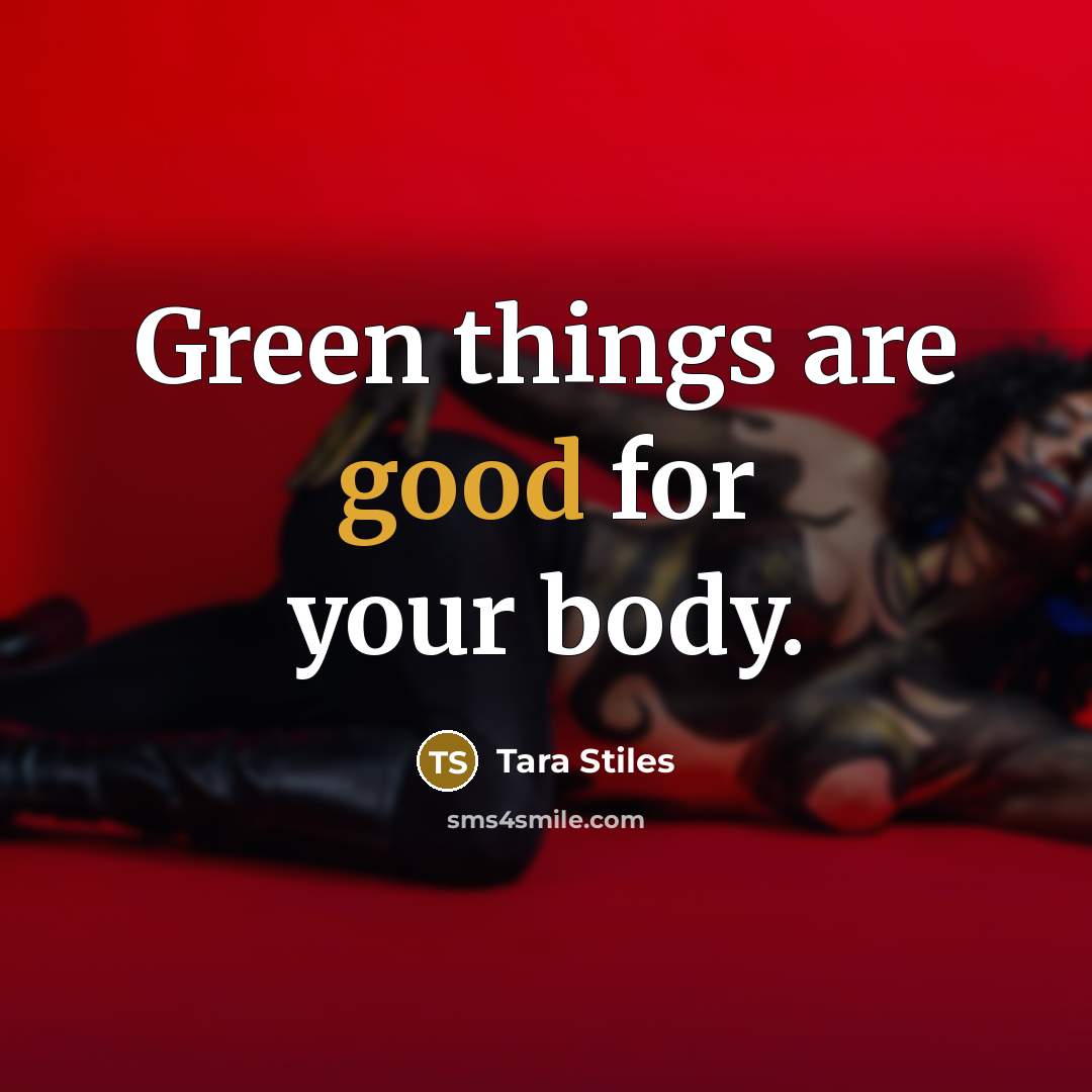 “Green things are good for your body.…” quote by Tara Stiles