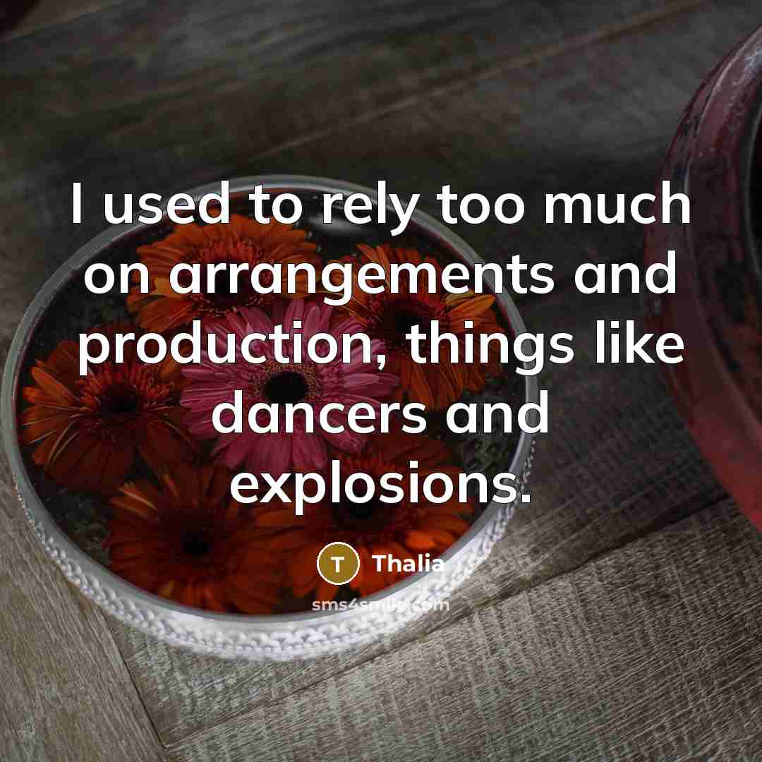 “I used to rely too much on arrangements and production,…” quote by Thalia