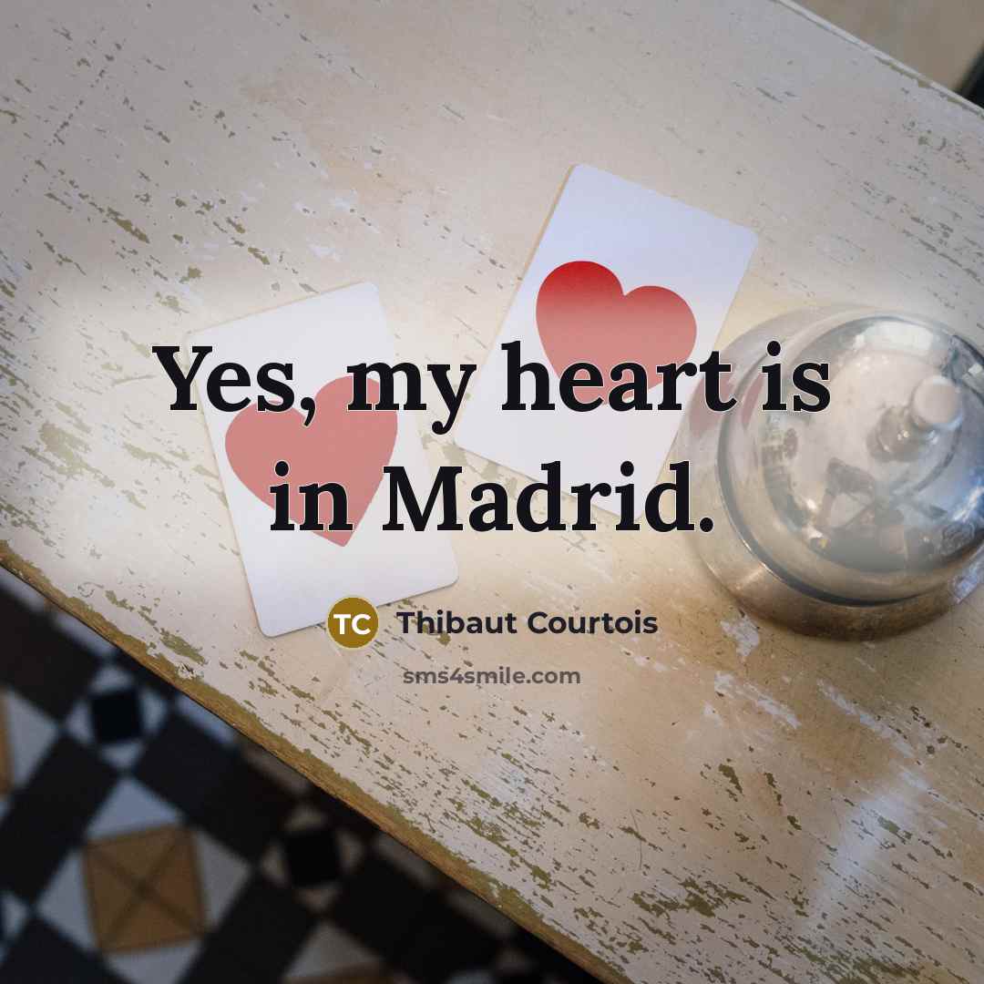 “Yes, my heart is in Madrid.…” quote by Thibaut Courtois