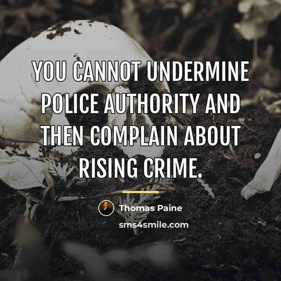 “You cannot undermine police authority and then complain about rising…” quote by Thomas Paine