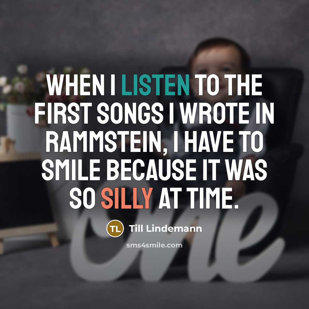 “When I listen to the first songs I wrote in…” quote by Till Lindemann