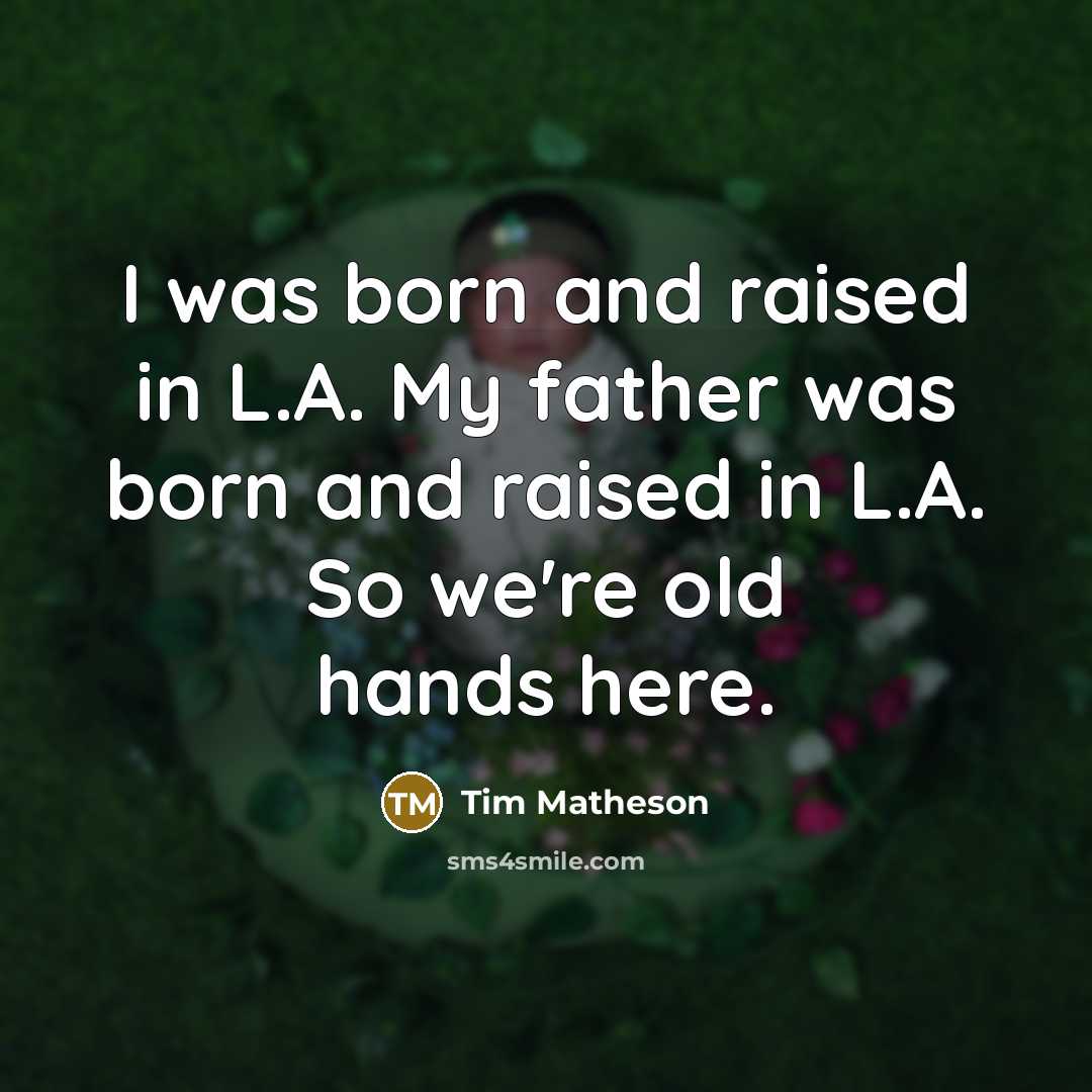 “I was born and raised in L.A. My father was…” quote by Tim Matheson