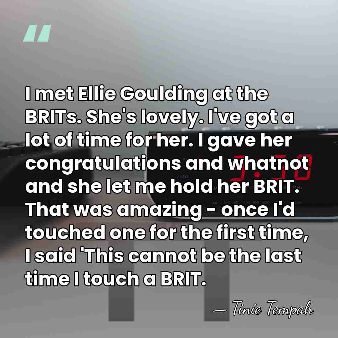 I met Ellie Goulding at the BRITs. She's lovely. I've got a&hellip; - Tinie Tempah