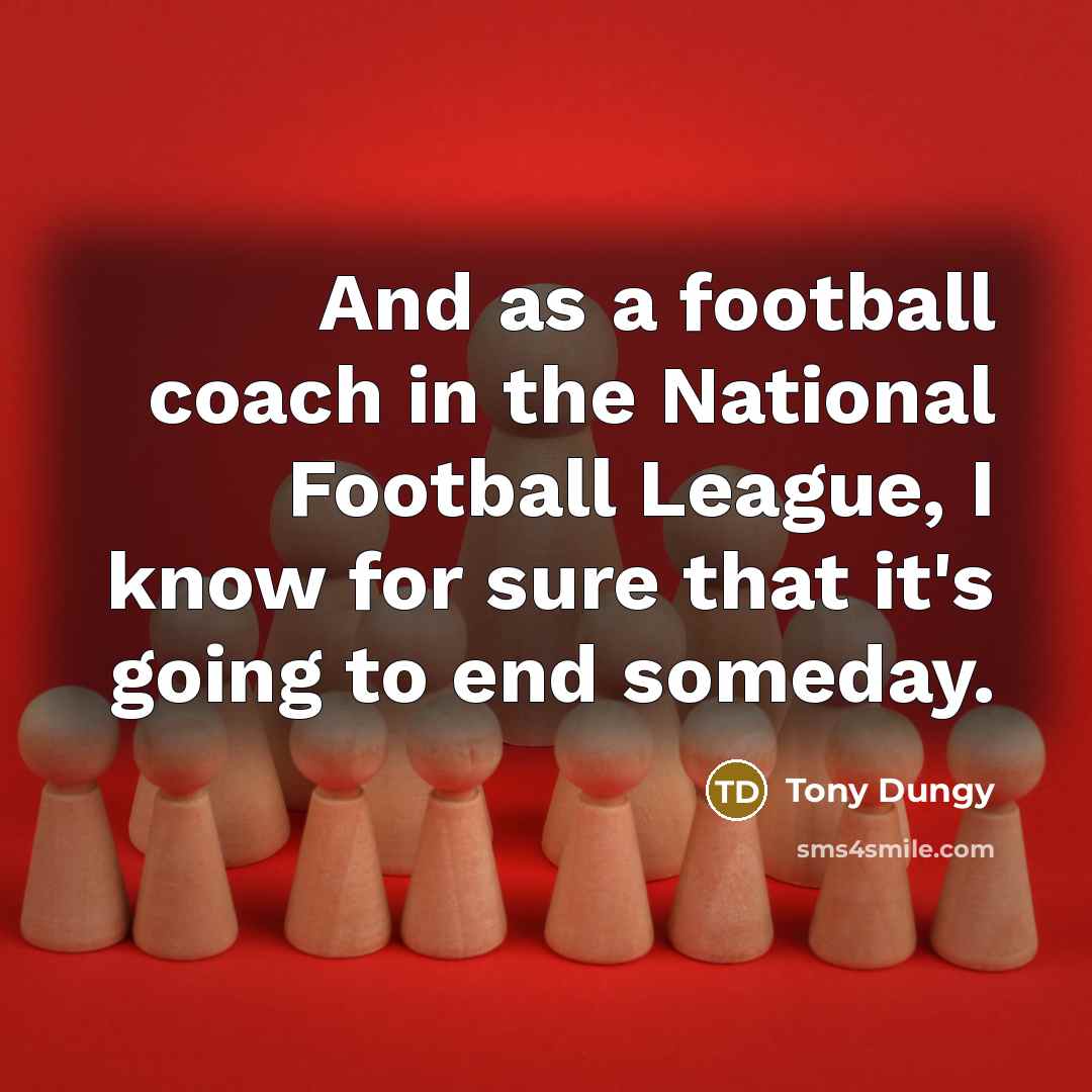 “And as a football coach in the National Football League,…” quote by Tony Dungy