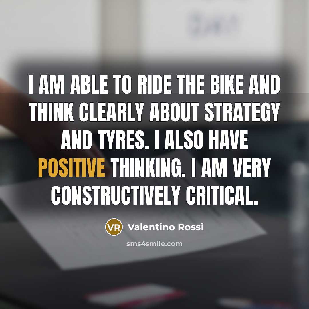 “I am able to ride the bike and think clearly…” quote by Valentino Rossi